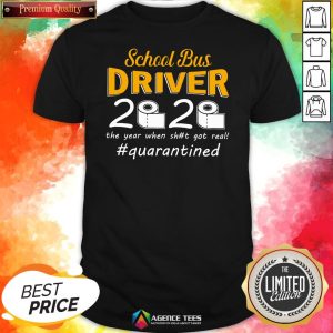 9 Top School Bus Driver 2020 The Year When Shit Got Real #quarantined Shirt