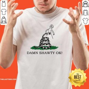 Vip Damn Shawty Ok Shirt