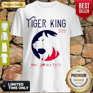 Perfect Tiger King 2020 Make America Exotic Shirt