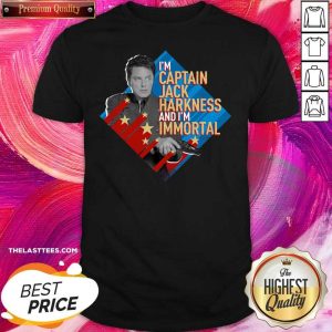 Pretty Im Captain Jack Harkness And Im Immortal Shirt