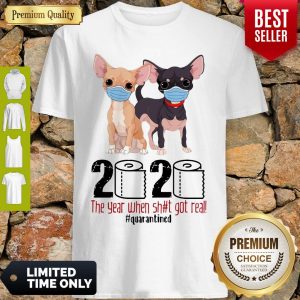 Cute Chihuahua Face Mask 2020 The Year When Shit Got Real Quarantined Shirt