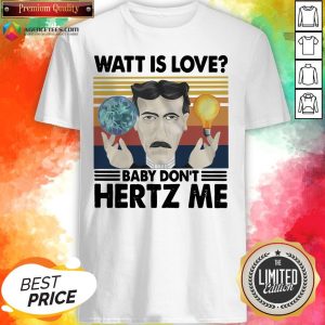Nice Watt Is Love Baby Don’t Hertz Me Shirt