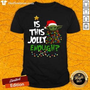 Good Santa Baby Yoda Is This Jolly Enough Christmas Shirt