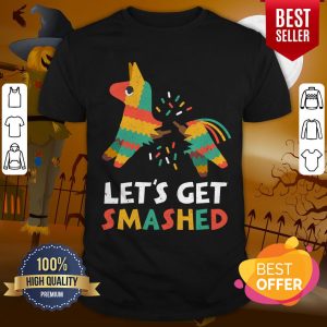 Let's Get Smashed Cinco De Mayo Shirt