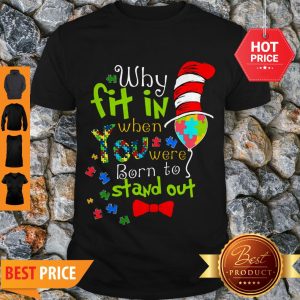 Autism Why Fit In When You Were Born To Stand Out Dr. Seuss Hat Shirt