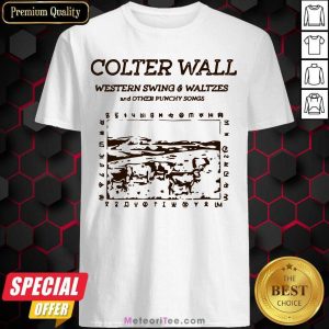 Premium Colter Wall Western Swing And Waltzes And Other Punchy Songs Shirt