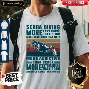 Scuba Diving More Expensive Than Blow More Dangerous Than Meth More Addictive Than Crack Vintage Shirt