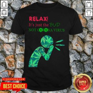 Weed Relax It’s Just The Bud Not Corona Virus Shirt