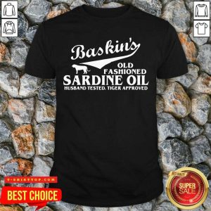Tiger King Baskin’s Old Fashioned Sardine Oil Husband Tested Tiger Approved Shirt