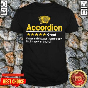 Accordion Great Faster And Cheaper Than Therapy Highly Recommended Shirt