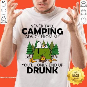 Snoopy Never Take Camping Advice From Me You’ll Only End Up Drunk Shirt