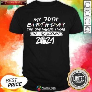 My 70th Birthday I Was In Lockdown 2021 Shirt
