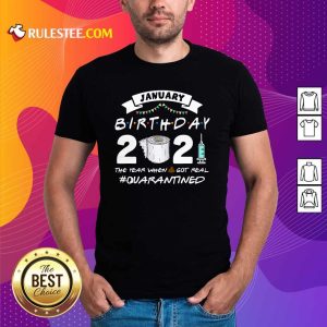 Pretty January Birthday 2021 The Year When Shit Got Real Quarantine Shirt