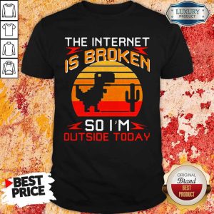 Dinosaur The Internet Is Broken So I’m Outside Today Vintage Shirt