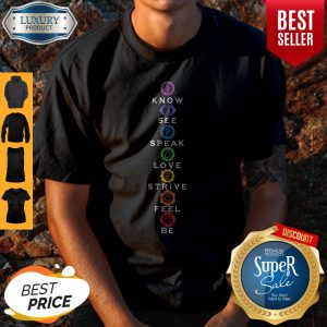 Nice Know See Speak Love Strive Feel Be Shirt
