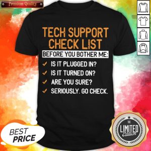 Tech Support Check List Before You Bother Me Shirt