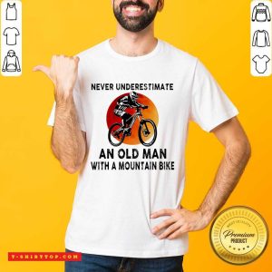 Never Underestimate An Old Man With A Mountain Bike Shirt