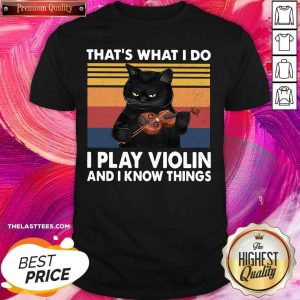 Perfect Black Cat That’s What I Do I Play Violin And I Know Things Vintage Shirt