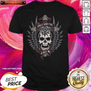 Nice Skull Only God Can Judge Me Shirt
