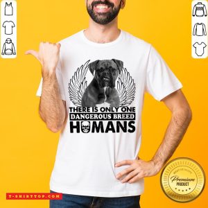 Pitbull There Is Only One Dangerous Breed Humans Shirt