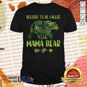 Premium Cannabis Blessed To Be Called Mama Bear Shirt