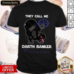 Star War Darth Vader They Call Me Darth Banker Investec Shirt