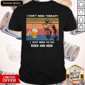 I Don’t Need Therapy I Just Need To Go Rider And Beer Vintage Shirt