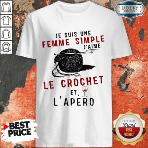Nice Je Suis Une Femme Simple J’aime Le Crochet Et L’apero Shirt