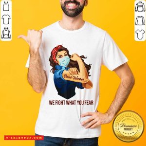 Strong Woman Social Worker We Fight What You Fear Shirt