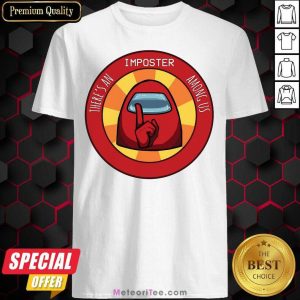 Top There’s An Imposter Among Us Shirt