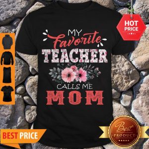 Premium My Favorite Teacher Calls Me Mom Floral Funny Mother Gift Shirt