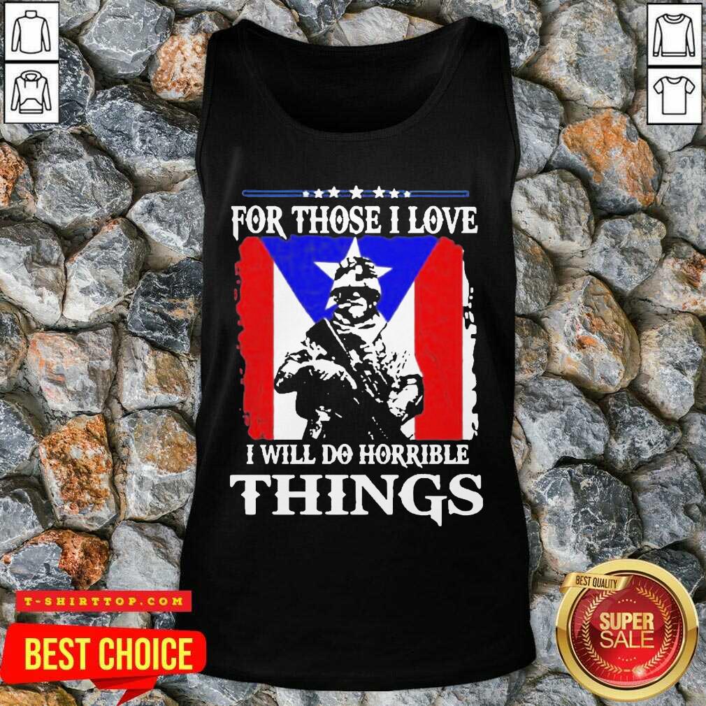 For Those I Love I Will Do Horrible Things 2 Shirt