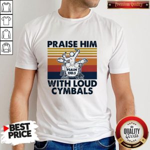 Praise Him Psalm 150 5 With Loud Cymbals Vintage Shirt