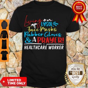 Living On Lysol Face Masks Rubber Gloves & A Prayer Healthcare Worker Shirt