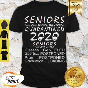 Official Seniors Quarantined 2020 Seniors The One Where Classes Canceled Sports Postponed Shirt