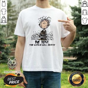 Lovely Charlie Brown Be You 12 The World Will Adjust Shirt