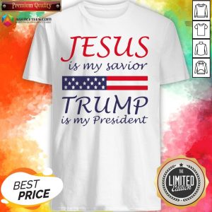 Top Jesus Is My Savior Trump Is My President Shirt