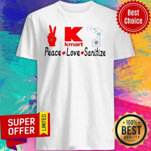 Funny K Kmart Peace Love Sanitize Shirt
