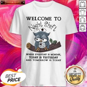 Perfect Owl Welcome To Night Shift Where Everyday Is Monday Shirt