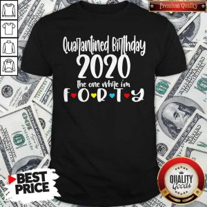 Quarantine Birthday 2020 The One Where I’m Forty Shirt