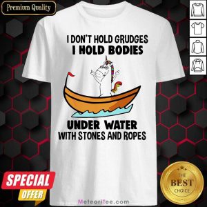 Good I Don’t Hold Grudges I Hold Bodies Under Water With Stones And Ropes Unicorn Shirt