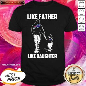 Pretty Like Father Like Daughter Buffalo Bills Shirt