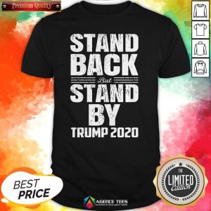 Stand Back But Stand By Trump 2020 Shirt