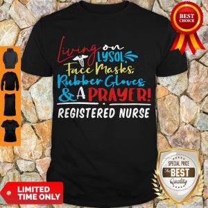 Living On Lysol Face Masks Rubber Gloves & A Prayer Registered Nurse Shirt