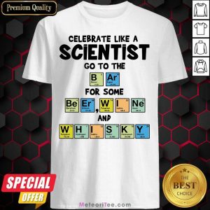 Top Celebrate Like A Scientist Go To The Bar For Some Beer Wine And Whisky Shirt