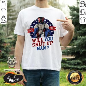 Will You Shut Up Man Uncle Sam Political Trump Biden Debate Shirt