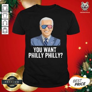 Awesome Joe Biden You Want Philly Philadelphia Election Shirt