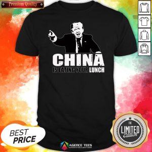 Good Trump China Is Eating Your Lunch Shirt