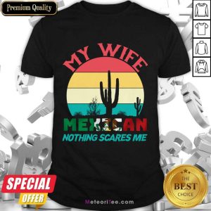My Wife Mexican Nothing Scares Me Vintage Shirt