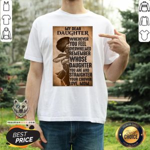 Good Heroine My Dear Daughter Whenever Feel Overwhelmed Remember Whose Daughter Shirt
